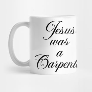 Jesus was a Carpenter Mug